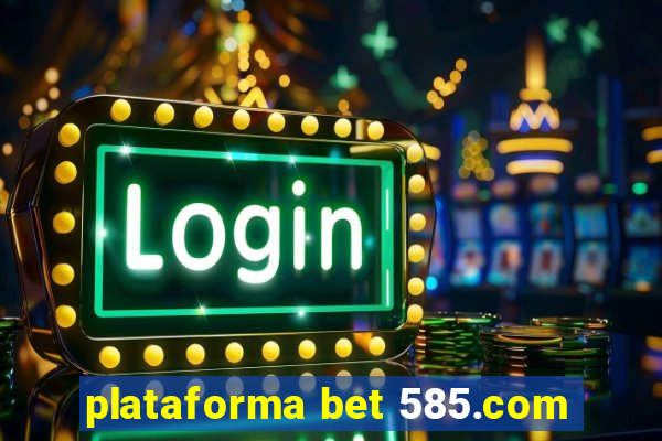 plataforma bet 585.com